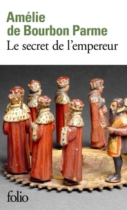 Amélie de Bourbon Parme - Le secret de l'empereur.