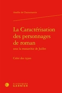 Amélie de Chaisemartin - La Caractérisation des personnages de roman - Sous la monarchie de Juillet.