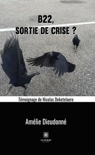 Amélie Dieudonné - B22, sortie de crise ? - Témoignage de Nicolas Deketelaere.