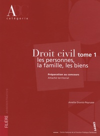 Amélie Dionisi-Peyrusse - Droit civil, tome 1 : les personnes, la famille, les biens - Préparation au concours, Attaché territorial.
