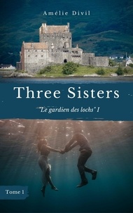 Amelie Divil - Three Sisters - Le gardien des lochs I.