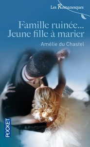 Amélie du Chastel - Les Romanesques Tome 4 : Famille ruinée... Jeune fille à marier.