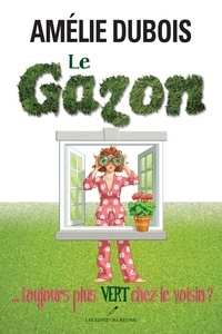 Amélie Dubois - Le gazon... toujours plus vert chez le voisin?.