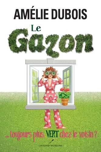 Amélie Dubois - Le gazon... toujours plus vert chez le voisin?.