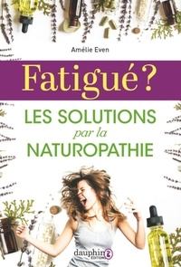 Amélie Even - Fatigué ? - Les solutions par la naturopathie.
