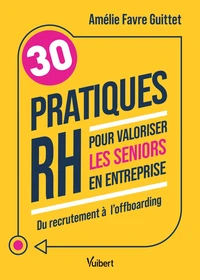 30 pratiques RH pour valoriser les seniors en entreprise