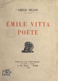 Amélie Fillon - Émile Vitta, poète.