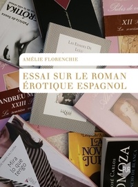 Amélie Florenchie - Essai sur le roman érotique espagnol.