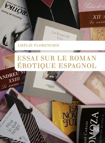 Amelie Florenchie - Essai sur le roman érotique espagnol.