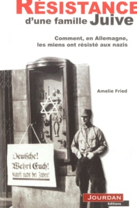 Amélie Fried - Résistance d'une famille juive.