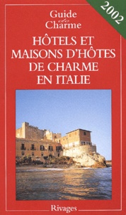 Amélie Gastant et Michelle Gastaut - Hotels Et Maisons D'Hotes De Charmes En Italie. Edition 2002.