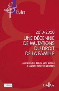 Amélie Gogos-Gintrand et Stéphanie Moracchini-Zeidenberg - 2010-2020 : une décennie de mutations du droit de la famille.