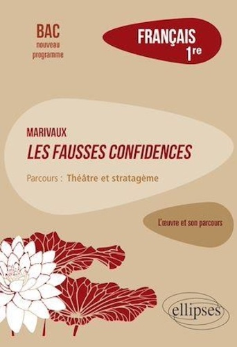Français 1re. Marivaux, Les fausses confidences, parcours "Théâtre et stratagème"  Edition 2020