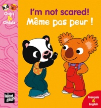 Amélie Graux - I'm not scared! Même pas peur ! - Edition bilingue anglais-français.