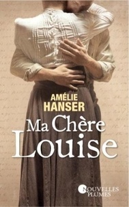 Amélie Hanser - Ma chère Louise.