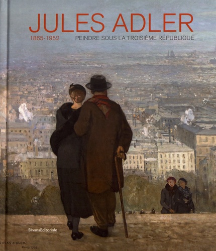 Amélie Lavin et Vincent Chambarlhac - Jules Adler (1865-1952) - Peindre sous la Troisième République.