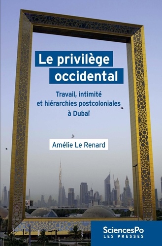 Le privilège occidental. Travail, intimité et hiérarchies postcoloniales à Dubaï