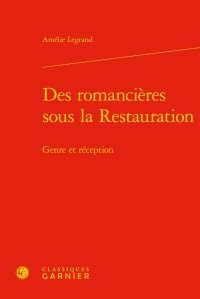 Amélie Legrand - Des romancières sous la Restauration - Genre et réception.