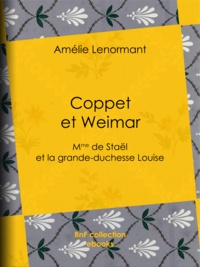 Amélie Lenormant - Coppet et Weimar - Mme de Staël et la grande-duchesse Louise.