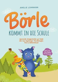 Börle kommt in die Schule: Spannende Schulgeschichten für Kinder über neue Erfahrungen, Freundschaften, Mut &amp; Selbstvertrauen - inkl. gratis Audio-Dateien zum Download