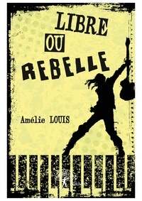 Amélie Louis - Libre ou rebelle.