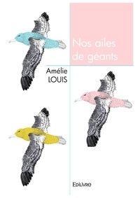Amélie Louis - Nos ailes de géants.
