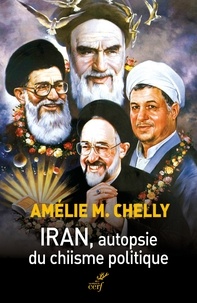 Amélie M. Chelly - Iran, autopsie du chiisme politique.