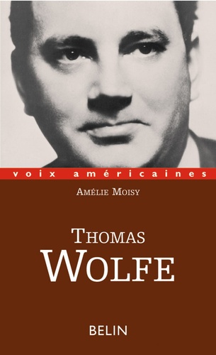Amélie Moisy - Thomas Wolfe. L'Epopee Intime.
