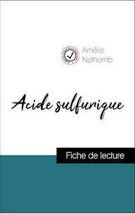 Amélie Nothomb - Analyse de l'œuvre : Acide sulfurique (résumé et fiche de lecture plébiscités par les enseignants sur fichedelecture.fr).