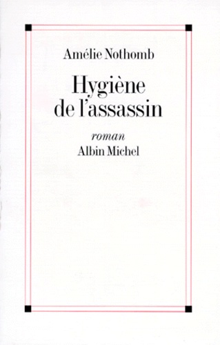 Amélie Nothomb - Hygiène de l'assassin.
