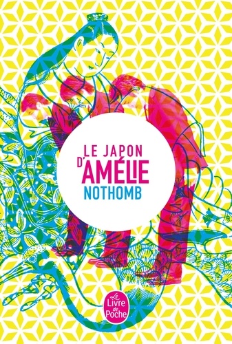 Amélie Nothomb - Le Japon d'Amélie Nothomb - Stupeur et tremblements ; Métaphysique des tubes ; Ni d'Eve ni d'Adam ; Les Myrtilles ; La nostalgie heureuse.