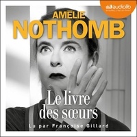 Livres gratuits gratuits Téléchargement direct Le Livre des soeurs par Amélie Nothomb, Françoise Gillard (Litterature Francaise) 