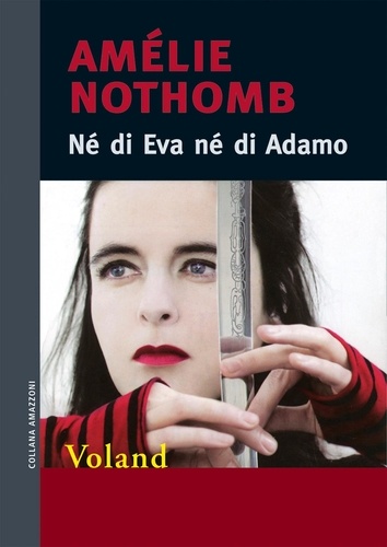 Amélie Nothomb et Monica Capuani - Né di Eva né di Adamo.