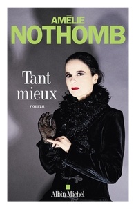 Amélie Nothomb - Tant mieux.