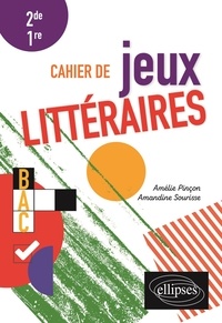 Amélie Pinçon et Amandine Sourisse - Cahier de jeux littéraires 2de 1re.