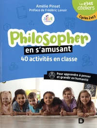 Amélie Pinset - Philosopher en s’amusant - 40 activités en classe. Pour apprendre à penser et grandir en humanité. Cycles 2 et 3.