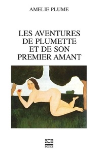 Amélie Plume et Catherine Safonoff - Les Aventures de Plumette et de son premier amant.