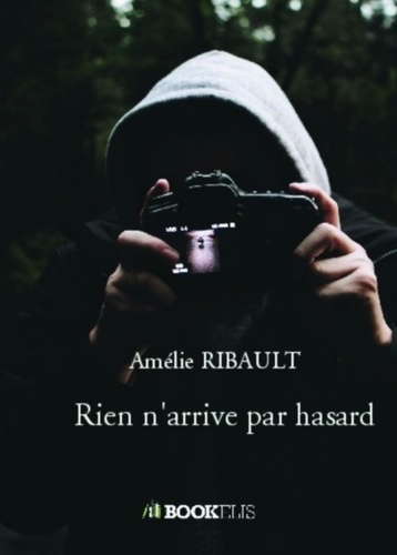 Amélie Ribault - Rien n'arrive par hasard.