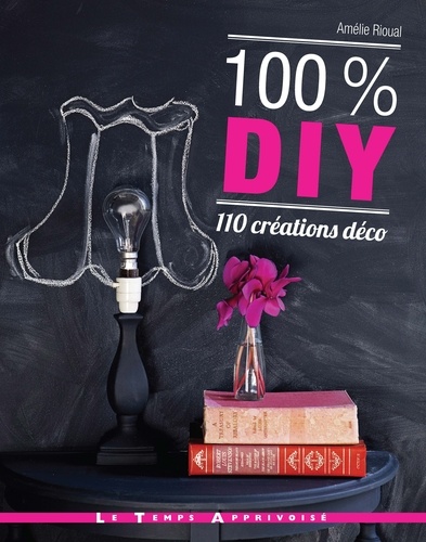 100% DIY. 110 créations déco