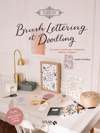  Amelie's Workshop - Brush Lettering et Doodling - 17 projets créatifs pour s'organiser, célébrer, s'inspirer.