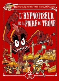 Amélie Sarn et Laurent Audouin - Les aventures fantastiques de Sacré-Coeur  : L'hypnotiseur de la foire du Trône.