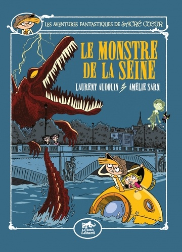 Amélie Sarn et Laurent Audouin - Les aventures fantastiques de Sacré-Coeur  : Le monstre de la Seine.