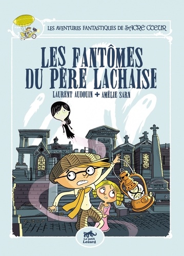 Amélie Sarn et Laurent Audouin - Les fantômes du Père Lachaise.