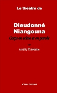 Amélie Thérésine - Le théâtre de Dieudonné Niangouna - Corps en scène et en parole.