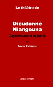 Amélie Thérésine - Le théâtre de Dieudonné Niangouna - Corps en scène et en parole.