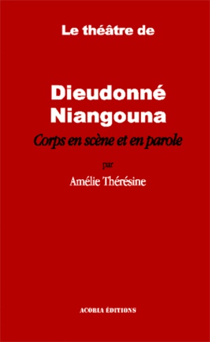 Le théâtre de Dieudonné Niangouna. Corps en scène et en parole