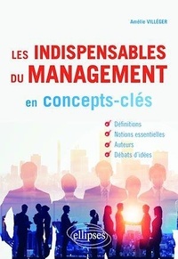 Amélie Villéger - Les indispensables du management en concepts-clés.