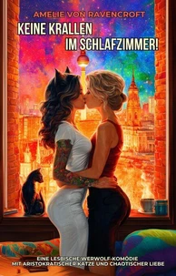 Keine Krallen im Schlafzimmer: Eine lesbische Werwolf-Komödie mit aristokratischer Katze und chaotischer Liebe