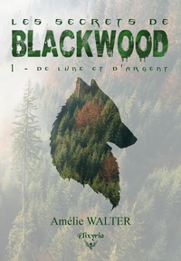 Amélie Walter - Les secrets de Blackwood - 1 - De lune et d'argent.