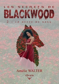 Amélie Walter - Les secrets de Blackwood - 2 - La dette de sang.